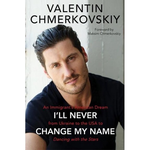 Pre-Owned I'll Never Change My Name: An Immigrant's American Dream from Ukraine to the USA to Dancing with the Stars (Hardcover) 0062820478 9780062820471