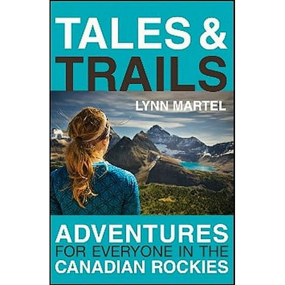 Tales & Trails : Adventures for Everyone in the Canadian Rockies