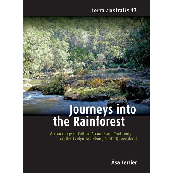 Terra Australis Journeys into the Rainforest: Archaeology of Culture Change and Continuity on the Evelyn Tableland, North Queensland, Book 43, (Paperback)