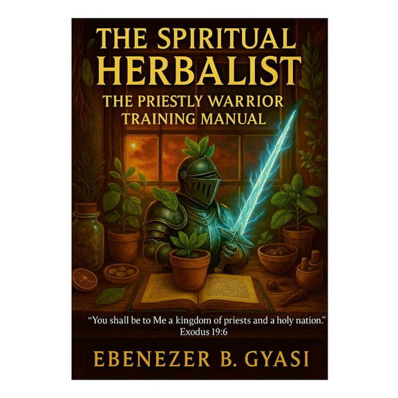 The Spiritual Herbalist: The Priestly Warrior Training Manual, (Paperback)