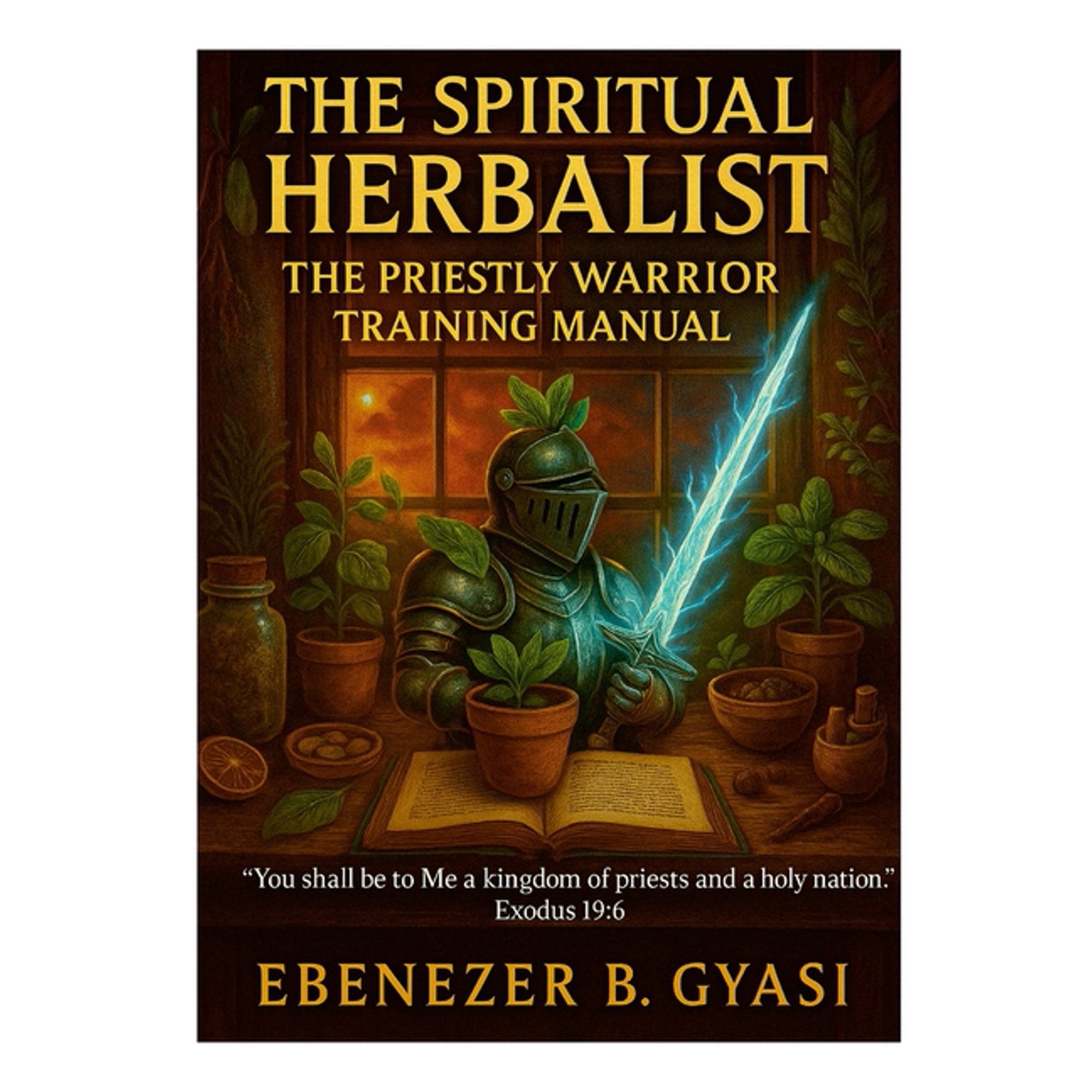 The Spiritual Herbalist: The Priestly Warrior Training Manual (Paperback)