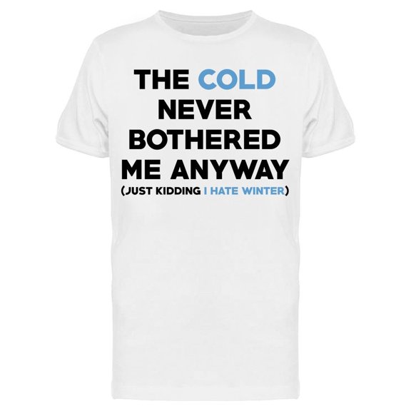 The Cold Never Bothered Anyway Men's T-shirt