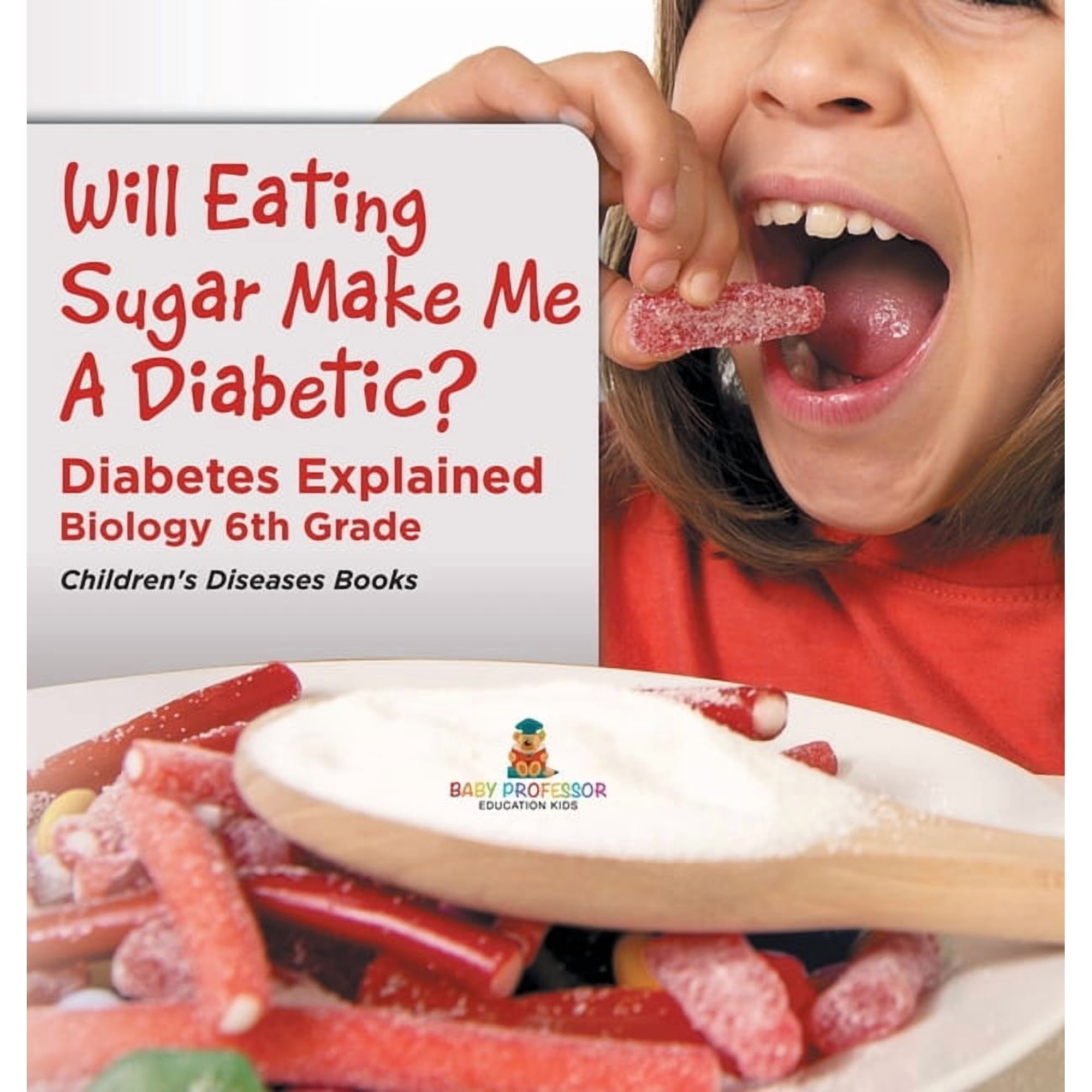 Will Eating Sugar Make Me A Diabetic? Diabetes Explained - Biology 6th Grade Children's Diseases Books, (Hardcover)