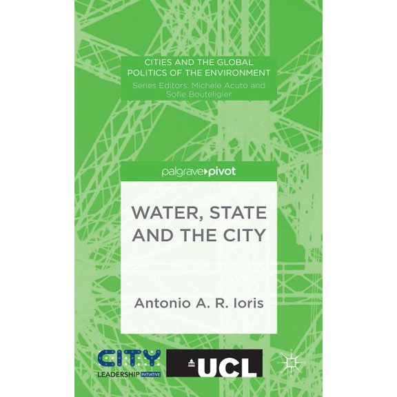 Cities and the Global Politics of the En Water, State and the City, (Hardcover)