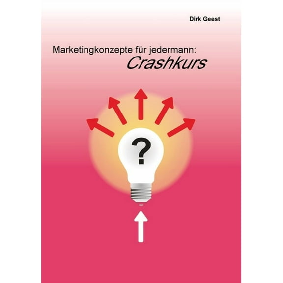 Marketingkonzepte fÃ¼r jedermann: Crashkurs, (Paperback)