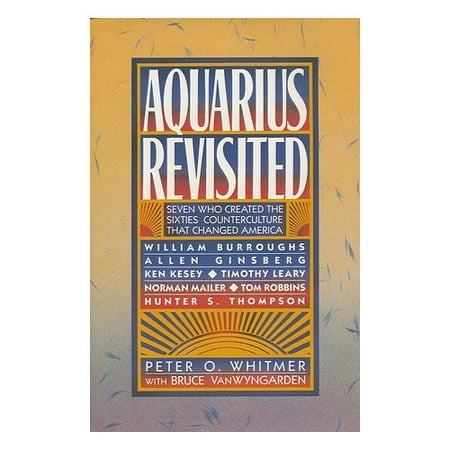 

Aquarius Revisited: Seven Who Created the Sixties Counterculture That Changed America : William Burroughs Allen Ginsberg Ken Kesey Timothy Leary Pre-Owned Hardcover 0026276704 9780026276702 Pet