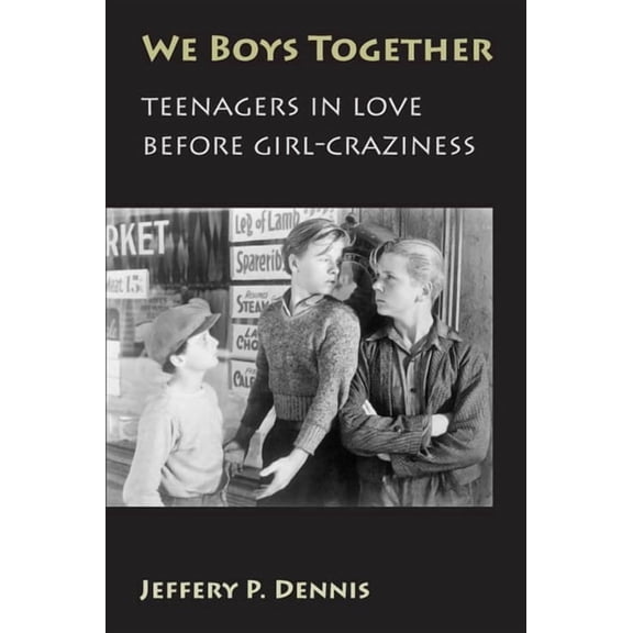We Boys Together: Teenagers in Love Before Girl-Craziness, (Paperback)