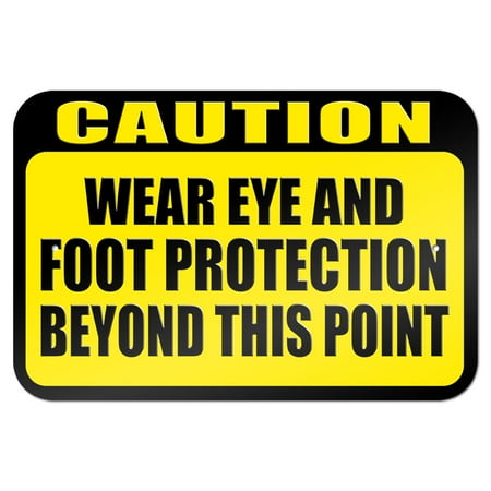 Caution Wear Eye and Foot Protection Beyond This Point 9
