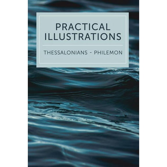 Practical Illustrations: 1 Thessalonians-Philemon (Paperback)
