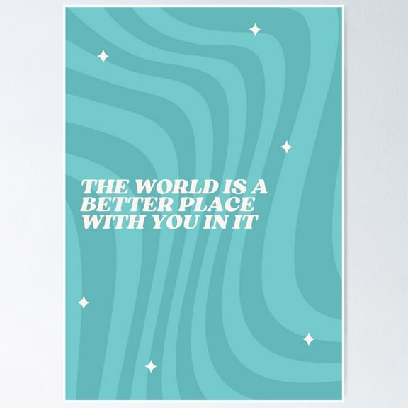 Positive Affirmation The World Is A Better Place With You In It Quote Poster- Unframed Poster | Wall Art | Perfect For Home Decor & Gifts, 8x12