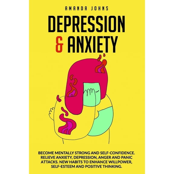 Depression & Anxiety: Become mentally strong and self-confidence. Relieve Anxiety, Depression, Anger and Panic attacks. New Habits to enhance Willpower, Self-esteem and Positive Thinking. (Paperback)