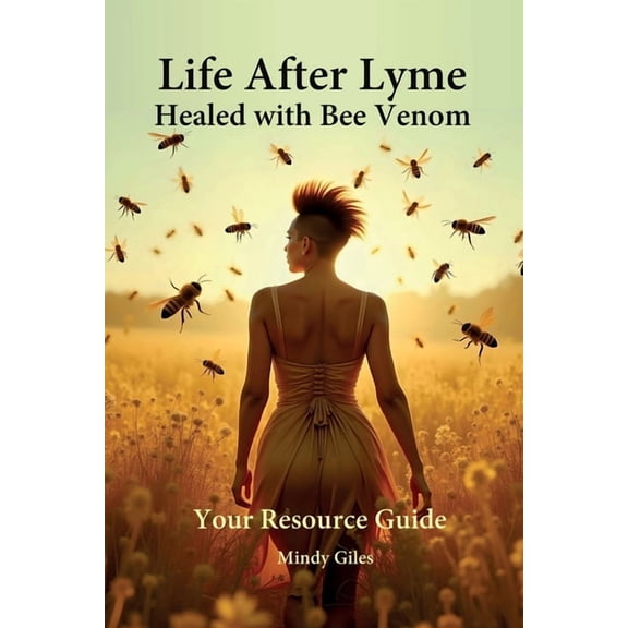 Life After Lyme Healed With Bee Venom Your Resource Guide, (Paperback)