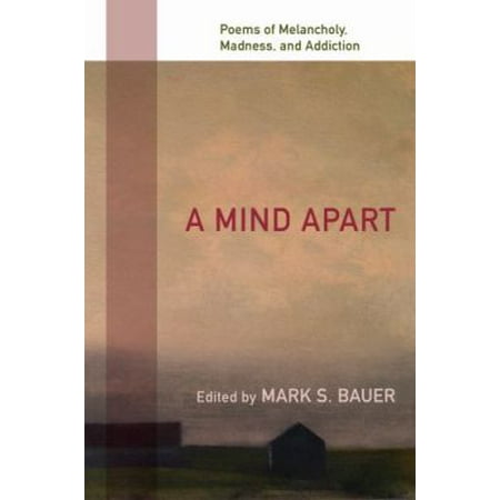 A Mind Apart Poems of Melancholy, Madness, and Addiction by Mark Bauer
