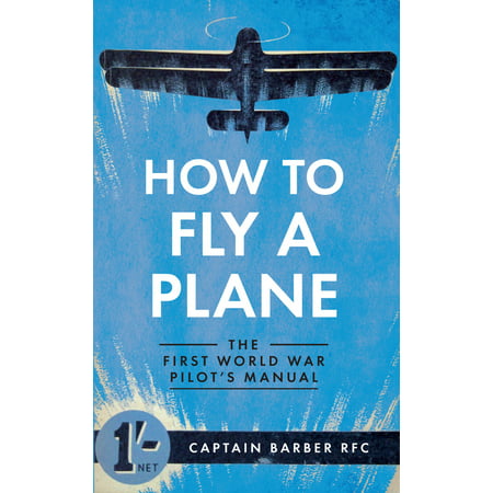 How to Fly a Plane : The First World War Pilot's (Best First Plane For New Pilot)