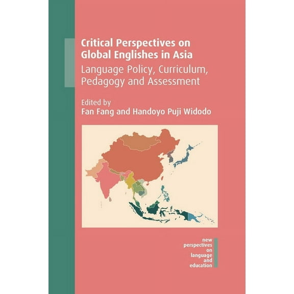 New Perspectives on Language and Educati Critical Perspectives on Global Englishes in Asia: Language Policy, Curriculum, Pedagogy and Assessment, Book 71, (Paperback)