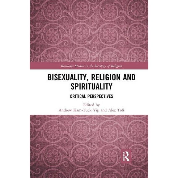 Routledge Studies in the Sociology of Re Bisexuality, Religion and Spirituality: Critical Perspectives, (Paperback)