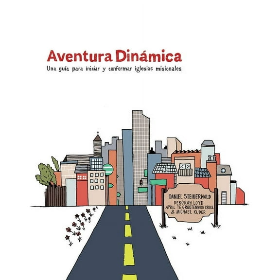 Aventura Dinámica : Una guía para iniciar y conformar iglesias misionales (Paperback)