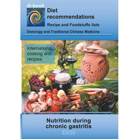 Nutrition during chronic gastritis - eBook (Best Foods For Chronic Gastritis)