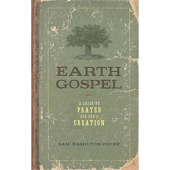 Earth Gospel: A Guide to Prayer for God&apos;s Creation, (Paperback)
