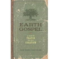 Earth Gospel: A Guide to Prayer for God's Creation, (Paperback)