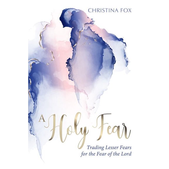 A Holy Fear: Trading Lesser Fears for the Fear of the Lord, (Paperback)