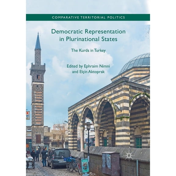 Comparative Territorial Politics Democratic Representation in Plurinational States: The Kurds in Turkey, (Paperback)