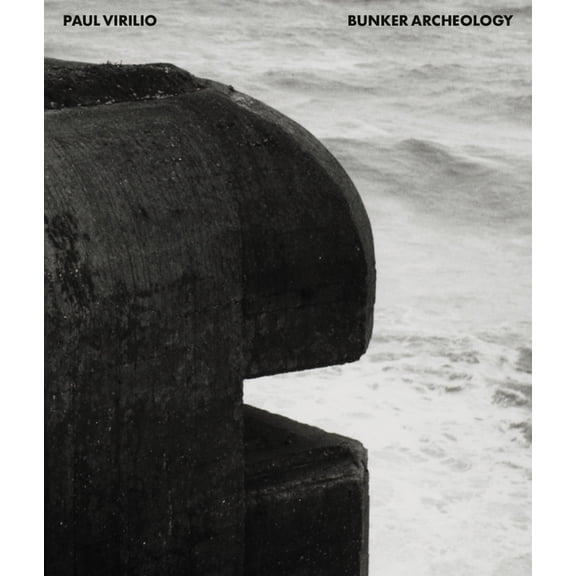 Paul Virilio: Bunker Archeology, (Hardcover)