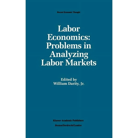 Recent Economic Thought Labor Economics: Problems in Analyzing Labor Markets, Book 29, (Hardcover)