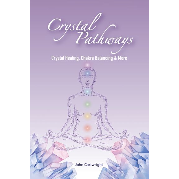 Crystal Pathways: Crystal Healing, Chakra Balancing and More, (Paperback)