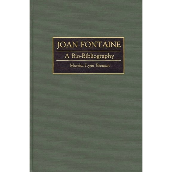 Bio-Bibliographies in the Performing Art Joan Fontaine: A Bio-Bibliography, (Hardcover)