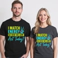 thumbnail image 5 of I Match Energy So How We Gone Act Today T-Shirt – Positive Attitude Theme – Unisex Casual Wear, 5 of 6