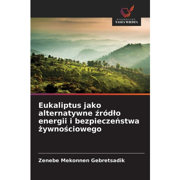 Eukaliptus jako alternatywne źródlo energii i bezpieczeństwa żywnościowego, (Paperback)