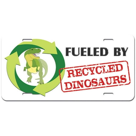 - Fueled by Recycled Dinosaurs - Tyrannosaurus Rex T Rex Diesel Truck Novelty Metal Vanity License Tag Plate