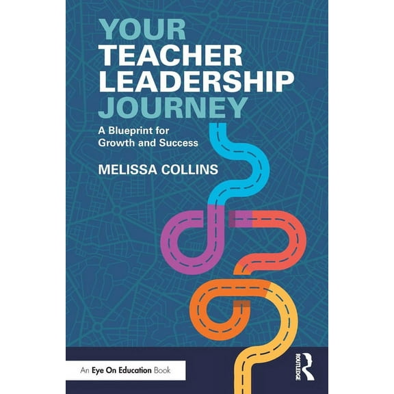 Your Teacher Leadership Journey: A Blueprint for Growth and Success, (Paperback)