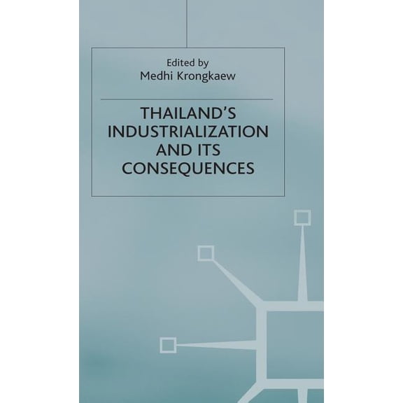 Studies in the Economies of East and Sou Thailand's Industrialization and Its Consequences, (Hardcover)