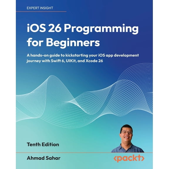 iOS 26 Programming for Beginners - Tenth Edition: A hands-on guide to kickstarting your iOS app development journey with, (Paperback)