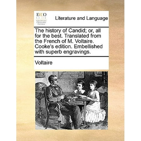The History of Candid; Or, All for the Best. Translated from the French of M. Voltaire. Cooke's Edition. Embellished with Superb