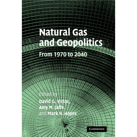 Natural Gas and Geopolitics: From 1970 to 2040, (Hardcover)