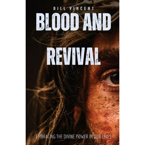 Blood and Revival: Embracing the Divine Power In Our Lives, (Paperback)