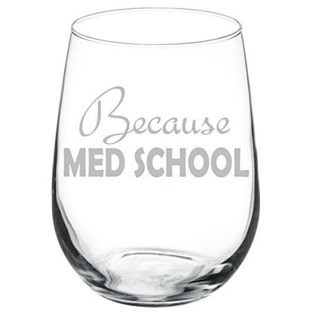 

Wine Glass Goblet Because Med School Student Funny (17 oz Stemless)