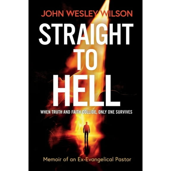 Straight to Hell: Memoir of an Ex-Evangelical Pastor, (Paperback)