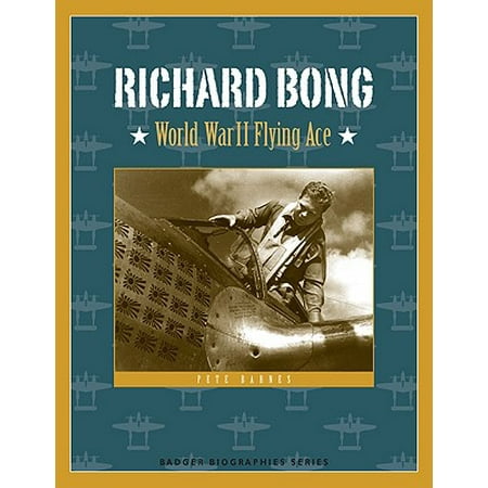 Richard Bong : World War II Flying Ace