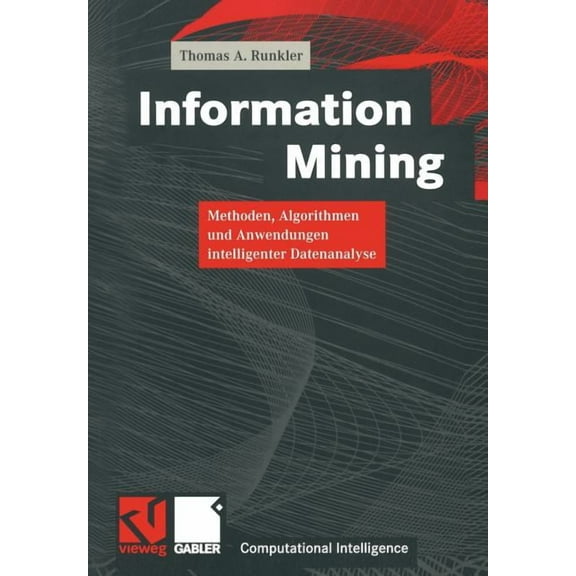 Computational Intelligence Information Mining: Methoden, Algorithmen Und Anwendungen Intelligenter Datenanalyse, (Paperback)