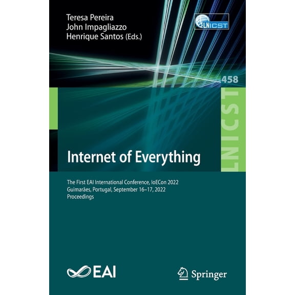 Lecture Notes of the Institute for Compu Internet of Everything: The First Eai International Conference, Ioecon 2022, GuimarÃ£es, Portugal, September 16-17, 2022,, Book 458, (Paperback)