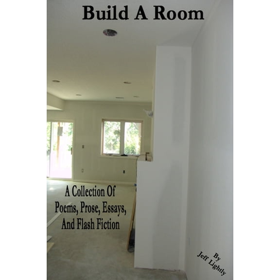 Build A Room: A Collection Of Poems, Prose, Essays, And Flash Fiction, (Paperback)
