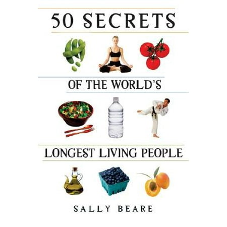 - 50 Secrets of the World's Longest Living People