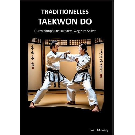 Taditionelles Taekwon Do, historische Entwicklung, Techniken, Hyongs, Schlagkraft, Schnellkraft, gesundheitliche Aspekte, (Paperback)