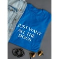 thumbnail image 3 of "I Just Want All The Dogs" Funny And Cute Dog Lovers Quote Women Royal Blue T-Shirt, Female x-Large, 3 of 4