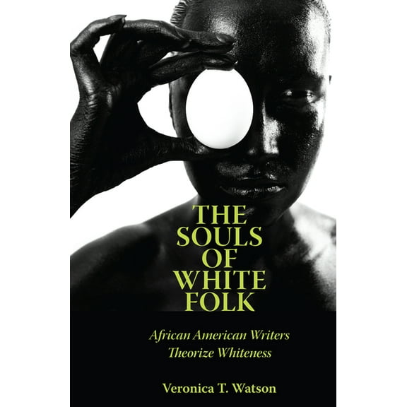 Margaret Walker Alexander African Americ The Souls of White Folk: African American Writers Theorize Whiteness, (Hardcover)