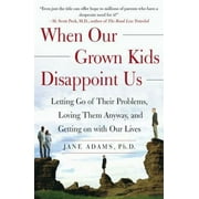Pre-Owned When Our Grown Kids Disappoint Us: Letting Go of Their Problems Loving Them Anyway and Getting on With Our Lives Paperback